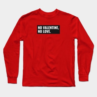 No valentine Long Sleeve T-Shirt